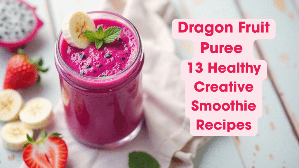 Dragon Fruit Puree - 13 Healthy Creative Smoothie Recipes